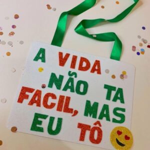 Plaquinha de Carnaval - A Vida Não Tá Fácil, Mas Eu Tô