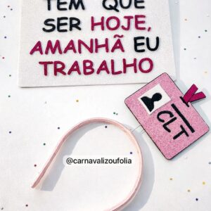 Kit CLT Tem Que Ser Hoje Amanhã Eu Trabalho